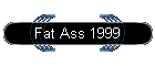 Fat Ass 1999